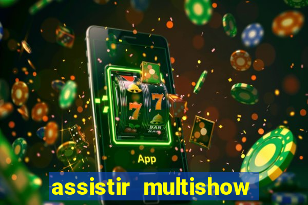 assistir multishow ao vivo gratis